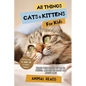 All Things Cats & Kittens For Kids: Filled With Plenty of Facts, Photos, and Fun to Learn all About Cats - Paperback