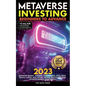 Metaverse 2023 Investing Beginners to Advance, Monetise Trends, Fashion, Coins, Games, NFTs, Web3, Digital Assets, Real Estate, Virtual Reality (VR), - Paperback