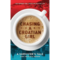 Chasing a Croatian Girl: A Survivor's Tale - Paperback