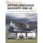 British Lend-Lease Warships 1940-45: The Royal Navy's American-Built Destroyers and Frigates - Paperback