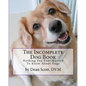 The Incomplete Dog Book: Nothing You Ever Wanted To Know About Dogs - Paperback