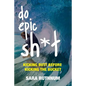 Do Epic Sh*t: Kicking Butt Before Kicking the Bucket - Paperback