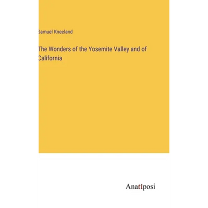The Wonders of the Yosemite Valley and of California - Hardcover
