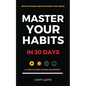 How To Change Habits in 30 Days: A Guide How To Master Key Changes - Paperback