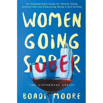 Women Going Sober: An Empowerment Guide for Women Going Alcohol-Free and Embracing Being a Non-Drinker - Paperback