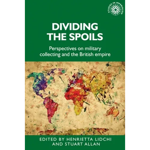 Dividing the Spoils: Perspectives on Military Collections and the British Empire - Paperback