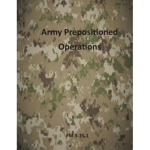 Army Prepositioned Operations: FM 3-35.1 - Paperback