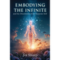 Embodying the Infinite and the Dissolution of the Separate Self: Stories, Transmissions and Ancient Vedic Knowledge for the Complete Liberation of Sou - Paperback