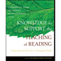 Knowledge to Support the Teaching of Reading: Preparing Teachers for a Changing World - Hardcover
