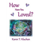 How Have You Loved? - Paperback