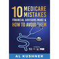 10 Medicare Mistakes Financial Advisors Make And How To Avoid - Hardcover