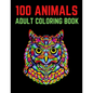 100 Animals Adult Coloring Book: 100 Unique Designs Including Lions, Elephants, Owls, Horses, Dogs, Cats, and Many More! (Animals with Patterns Colori - Paperback