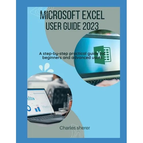Microsoft Excel User Guide 2023: A step-by-step practical guide for beginners and advanced users - Paperback