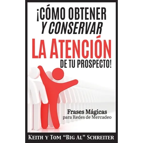 ¡Cómo Obtener y Conservar la Atención de Tu Prospecto!: Frases Mágicas para Redes de Mercadeo - Paperback