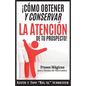 ¡Cómo Obtener y Conservar la Atención de Tu Prospecto!: Frases Mágicas para Redes de Mercadeo - Paperback