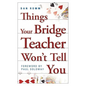 Things Your Bridge Teacher Won't Tell You - Paperback