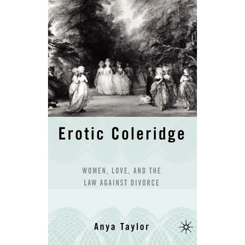Erotic Coleridge: Women, Love and the Law Against Divorce - Hardcover