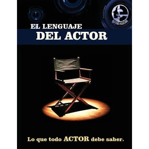El lenguaje del actor: Este libro es para todo aspirante al mundo de la actuación en cine y tv, principios basicos que todo actor debe saber, - Paperback