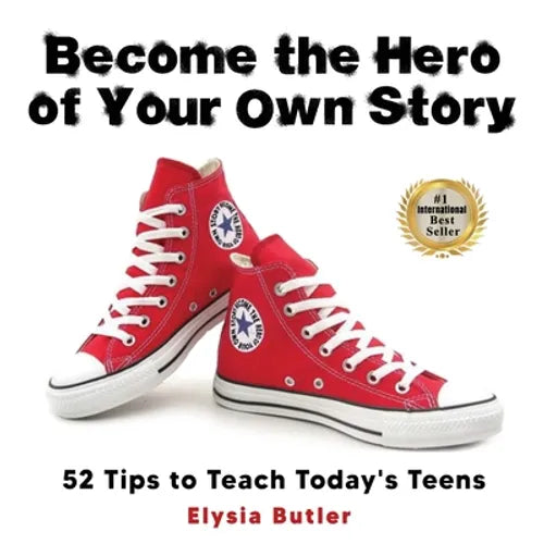 Become the Hero of Your Own Story: 52 Tips to Teach Today's Teens - Paperback