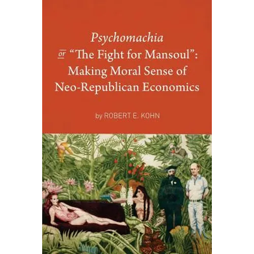 Psychomachia: The Fight for Mansoul: Making Moral Sense of Neo-Republican Economics - Paperback