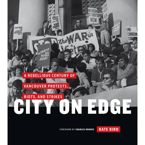 City on Edge: A Rebellious Century of Vancouver Protests, Riots, and Strikes - Hardcover