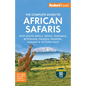 Fodor's the Complete Guide to African Safaris: With South Africa, Kenya, Tanzania, Botswana, Namibia, Rwanda, Uganda, and Victoria Falls - Paperback