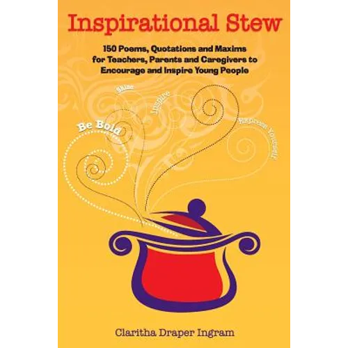 Inspirational Stew: 150 Poems, Quotations and Maxims for Teachers, Parents and Caregivers to Encourage and Inspire Young People - Paperback