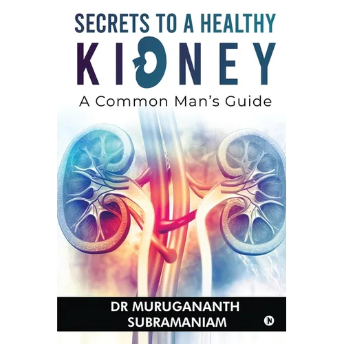 Secrets to a Healthy Kidney: A Common Man's Guide - Paperback