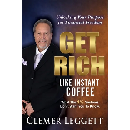 Get Rich Like Instant Coffee: Unlocking Your Purpose for Financial Freedom - Paperback