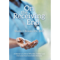 On the Receiving End: A Memoir of a Nurse Who Met, Tackled, and Overcame Insurmountable Obstacles - Hardcover