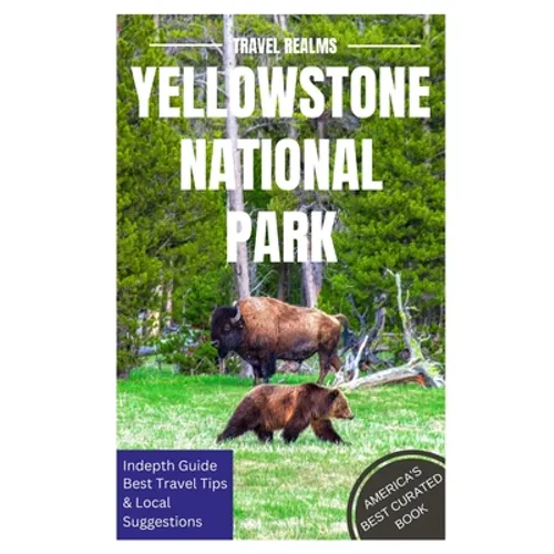 Yellowstone National Park Travel Guide: Travel Realms - Paperback