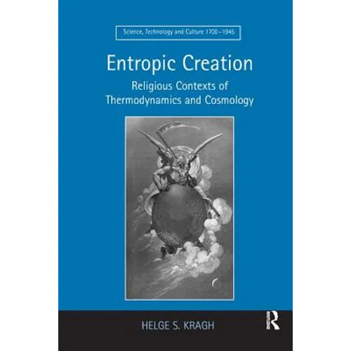 Entropic Creation: Religious Contexts of Thermodynamics and Cosmology - Paperback