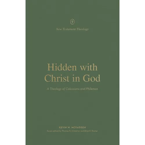 Hidden with Christ in God: A Theology of Colossians and Philemon - Paperback