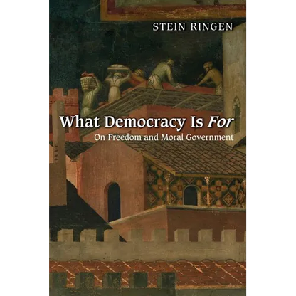 What Democracy Is for: On Freedom and Moral Government - Paperback