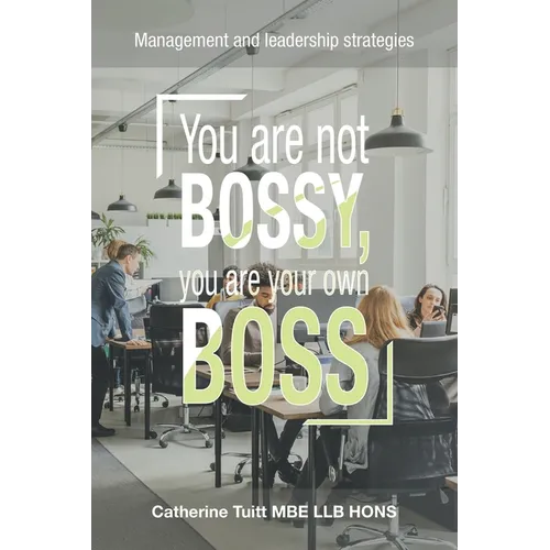 You Are Not Bossy, You Are Your Own Boss: Management and Leadership Strategies - Paperback