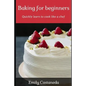 Baking for Beginners: Quickly Learn to Cook Like a Chef - Paperback