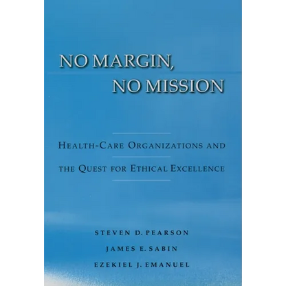 No Margin, No Mission: Health Care Organizations and the Quest for Ethical Excellence - Hardcover