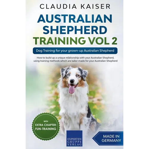 Australian Shepherd Training Vol 2: Dog Training for your grown-up Australian Shepherd - Paperback