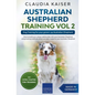 Australian Shepherd Training Vol 2: Dog Training for your grown-up Australian Shepherd - Paperback
