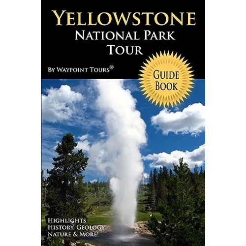 Yellowstone National Park Tour Guide Book: Your personal tour guide for Yellowstone travel adventure! - Paperback