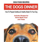 Dog Food Recipes, The Dogs Dinner: How to Prepare Nutritious and Healthy Meals for Your Dog. Includes Recipes For Home Made Food and Treats - Paperback
