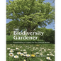 The Biodiversity Gardener: Establishing a Legacy for the Natural World - Hardcover