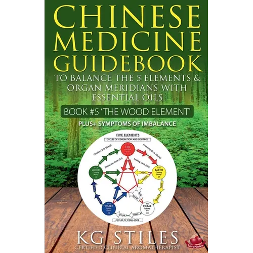 Chinese Medicine Guidebook Essential Oils to Balance the Wood Element & Organ Meridians - Paperback