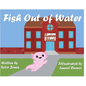 Fish Out of Water: Axil the Axolotl is a highly sensitive kid who learns, at school, ways to accommodate his needs. - Hardcover