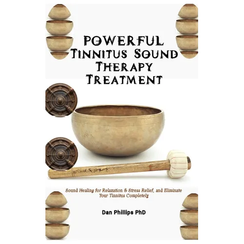 POWERFUL Tinnitus Sound Therapy Treatment: Sound Healing for Relaxation & Stress Relief, and Eliminate Your Tinnitus Completely - Paperback