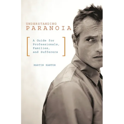 Understanding Paranoia: A Guide for Professionals, Families, and Sufferers - Hardcover