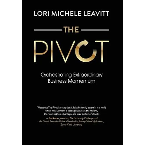 The Pivot: Orchestrating Extraordinary Business Momentum - Hardcover