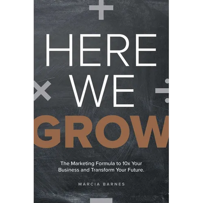 Here We Grow: The Marketing Formula to 10x Your Business and Transform Your Future - Paperback
