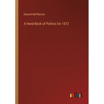 A Hand-Book of Politics for 1872 - Paperback