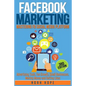 Facebook Marketing: Strategies for Advertising, Business, Making Money and Making Passive Income - Paperback